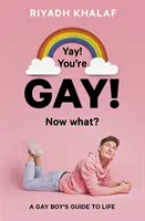 ¡Sí! Eres gay, ¿y ahora qué? Guía para la vida de un chico gay - Yay! You're Gay! Now What? - A Gay Boy's Guide to Life