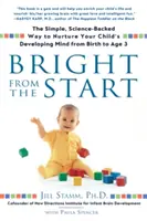 Bright from the Start: La manera sencilla y científica de alimentar la mente en desarrollo de su hijo desde el nacimiento hasta los 3 años. - Bright from the Start: The Simple, Science-Backed Way to Nurture Your Child's Developing Mind from Birth to Age 3