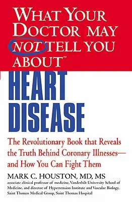 Lo que su médico tal vez no le cuente sobre (Tm): Cardiopatías - What Your Doctor May Not Tell You about (Tm): Heart Disease