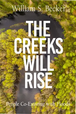 The Creeks Will Rise: People Coexisting with Floods (Los arroyos crecen: la gente convive con las inundaciones) - The Creeks Will Rise: People Coexisting with Floods