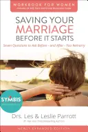 Saving Your Marriage Before It Starts Libro de ejercicios para mujeres: Siete preguntas para hacer antes y después de casarse - Saving Your Marriage Before It Starts Workbook for Women: Seven Questions to Ask Before---And After---You Marry