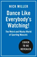 ¡Dance Like Everybody's Watching! - El extraño y maravilloso mundo de las mascotas deportivas - Dance Like Everybody's Watching! - The Weird and Wonderful World of Sporting Mascots