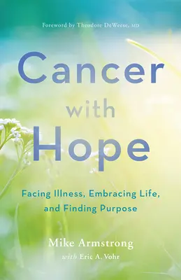 Cáncer con esperanza: Afrontar la enfermedad, abrazar la vida y encontrar un propósito - Cancer with Hope: Facing Illness, Embracing Life, and Finding Purpose
