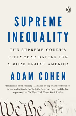 Desigualdad suprema: La batalla de cincuenta años del Tribunal Supremo por una América más injusta - Supreme Inequality: The Supreme Court's Fifty-Year Battle for a More Unjust America