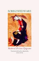 Borrowed Ware: Epigramas persas medievales - Borrowed Ware: Medieval Persian Epigrams