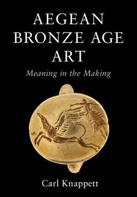 Arte de la Edad del Bronce en el Egeo: El significado en construcción - Aegean Bronze Age Art: Meaning in the Making