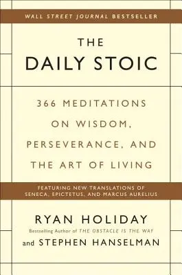 El estoico diario: 366 meditaciones sobre la sabiduría, la perseverancia y el arte de vivir - The Daily Stoic: 366 Meditations on Wisdom, Perseverance, and the Art of Living