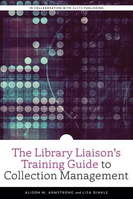 Guía de gestión de colecciones para bibliotecarios - The Library Liaison's Training Guide to Collection Management