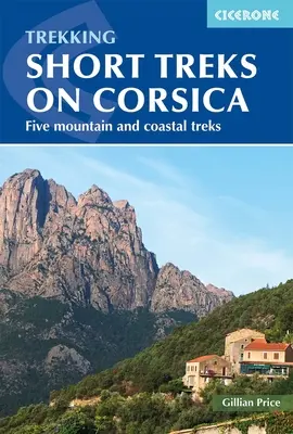 Caminatas Cortas por Córcega: Cinco montañas y travesías costeras - Trekking Short Treks on Corsica: Five Mountains and Costal Treks