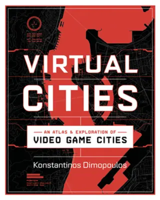 Ciudades virtuales: Atlas y exploración de las ciudades de los videojuegos - Virtual Cities: An Atlas & Exploration of Video Game Cities