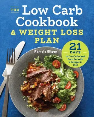 Libro de cocina baja en carbohidratos y plan de pérdida de peso: 21 días para reducir los carbohidratos y quemar grasa con una dieta cetogénica - The Low Carb Cookbook & Weight Loss Plan: 21 Days to Cut Carbs and Burn Fat with a Ketogenic Diet