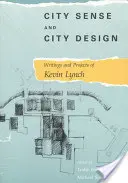 Sentido y diseño de la ciudad: Escritos y proyectos de Kevin Lynch - City Sense and City Design: Writings and Projects of Kevin Lynch