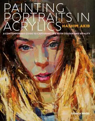 Pintar retratos en acrílico: Guía práctica del retrato contemporáneo - Painting Portraits in Acrylic: A Practical Guide to Contemporary Portraiture