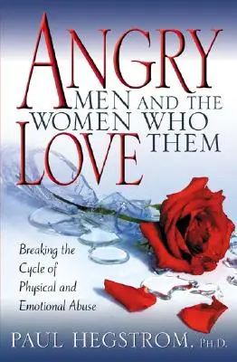 Los hombres enfadados y las mujeres que los aman: Cómo romper el ciclo del maltrato físico y emocional - Angry Men and the Women Who Love Them: Breaking the Cycle of Physical and Emotional Abuse