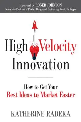 Innovación a alta velocidad: Cómo llevar sus mejores ideas al mercado más rápido - High Velocity Innovation: How to Get Your Best Ideas to Market Faster