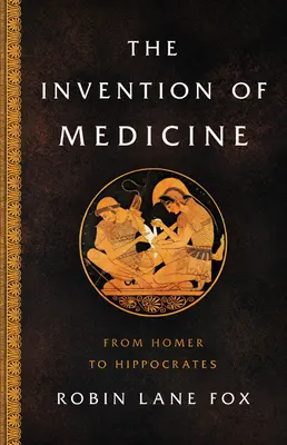 La invención de la medicina: De Homero a Hipócrates - The Invention of Medicine: From Homer to Hippocrates