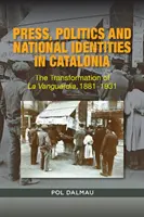 Prensa, política e identidad nacional en Cataluña: La transformación de La Vanguardia, 1881-1931 - Press, Politics and National Identity in Catalonia: The Transformation of La Vanguardia, 1881-1931