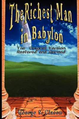 El hombre más rico de Babilonia: La versión original, restaurada y revisada - The Richest Man in Babylon: The Original Version, Restored and Revised