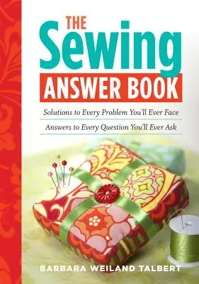 The Sewing Answer Book: Soluciones a todos los problemas; respuestas a todas las preguntas. - The Sewing Answer Book: Solutions to Every Problem You'll Ever Face; Answers to Every Question You'll Ever Ask