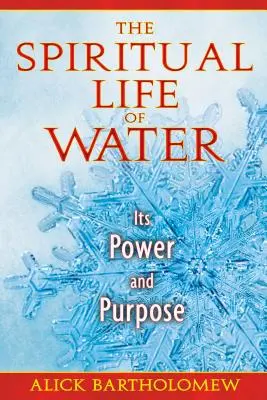 La vida espiritual del agua: Su poder y su finalidad - The Spiritual Life of Water: Its Power and Purpose