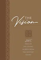 La visión: 365 días de palabras vivificantes del profeta Isaías - The Vision: 365 Days of Life-Giving Words from the Prophet Isaiah