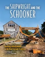 El armador y la goleta: La construcción de un velero según la tradición de Nueva Inglaterra - The Shipwright and the Schooner: Building a Windjammer in the New England Tradition