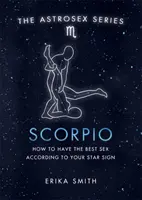 Astrosex: Escorpio - Cómo tener el mejor sexo según tu signo zodiacal - Astrosex: Scorpio - How to have the best sex according to your star sign