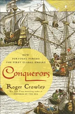 Conquistadores: Cómo Portugal forjó el primer imperio mundial - Conquerors: How Portugal Forged the First Global Empire