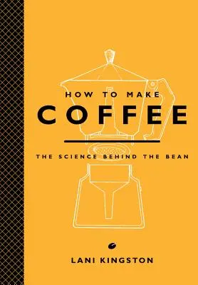 Cómo hacer café: La ciencia detrás del grano - How to Make Coffee: The Science Behind the Bean