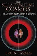 El Cosmos Auto-Realizador: La Revolución Akasha en la Ciencia y la Conciencia Humana - The Self-Actualizing Cosmos: The Akasha Revolution in Science and Human Consciousness