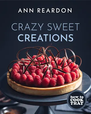 Cómo cocinar eso: Locas creaciones dulces (Libro de cocina de postres) - How to Cook That: Crazy Sweet Creations (Dessert Cookbook)