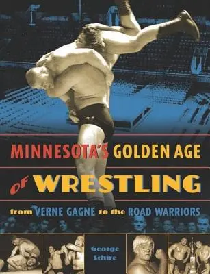 La edad de oro de la lucha libre en Minnesota: De Verne Gagne a los Road Warriors - Minnesota's Golden Age of Wrestling: From Verne Gagne to the Road Warriors