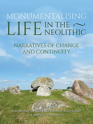 Monumentalizar la vida en el Neolítico: Narrativas de continuidad y cambio - Monumentalising Life in the Neolithic: Narratives of Continuity and Change