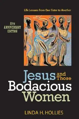 Jesús y esas mujeres corpulentas: Lecciones de vida de una hermana a otra - Jesus and Those Bodacious Women: Life Lessons from One Sister to Another