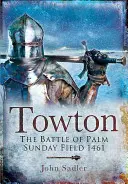 Towton La batalla de Palm Sunday Field 1461 - Towton: The Battle of Palm Sunday Field 1461