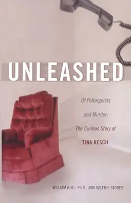 Desatado: De poltergeists y asesinatos: La curiosa historia de Tina Resch - Unleashed: Of Poltergeists and Murder: The Curious Story of Tina Resch