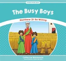 Los chicos ocupados: Mateo 21: Estén dispuestos - The Busy Boys: Matthew 21: Be Willing