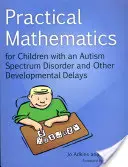 Matemáticas prácticas para niños con trastorno del espectro autista y otros retrasos del desarrollo - Practical Mathematics for Children with an Autism Spectrum Disorder and Other Developmental Delays