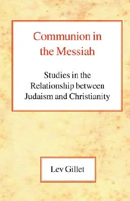 Comunión en el Mesías: Estudios sobre la relación entre judaísmo y cristianismo - Communion in the Messiah: Studies in the Relationship Between Judaism and Christianity