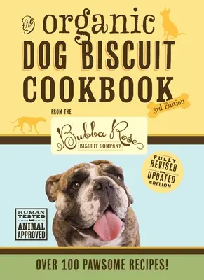 The Organic Dog Biscuit Cookbook (the Revised & Expanded Third Edition), 3: ¡Con más de 100 deliciosas recetas de la Bubba Rose Biscuit Company! (D - The Organic Dog Biscuit Cookbook (the Revised & Expanded Third Edition), 3: Featuring Over 100 Pawsome Recipes from the Bubba Rose Biscuit Company! (D