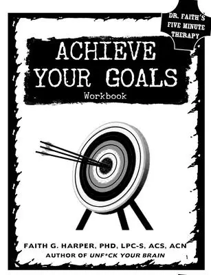 Alcanza tus metas: El libro de ejercicios - Achieve Your Goals: The Workbook