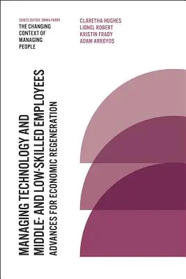 La gestión de la tecnología y los empleados de cualificación media y baja: Avances para la regeneración económica - Managing Technology and Middle- And Low-Skilled Employees: Advances for Economic Regeneration