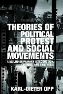 Teorías de la protesta política y los movimientos sociales: Introducción, Crítica y Síntesis Multidisciplinar - Theories of Political Protest and Social Movements: A Multidisciplinary Introduction, Critique, and Synthesis