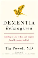 La demencia reimaginada: construir una vida de alegría y dignidad de principio a fin - Dementia Reimagined - Building a Life of Joy and Dignity from Beginning to End