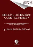 Literalismo Bíblico: Una herejía gentil: Un viaje a un nuevo cristianismo a través de la puerta del Evangelio de Mateo - Biblical Literalism: A Gentile Heresy: A Journey Into a New Christianity Through the Doorway of Matthew's Gospel