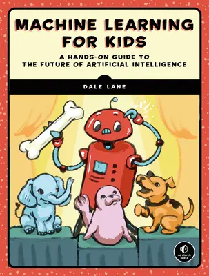 Aprendizaje automático para niños: Una introducción a la inteligencia artificial basada en proyectos - Machine Learning for Kids: A Project-Based Introduction to Artificial Intelligence