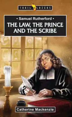 Samuel Rutherford La Ley, el Príncipe y el Escriba - Samuel Rutherford: The Law, the Prince and the Scribe