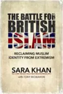 La batalla por el islam británico: Recuperar la identidad musulmana frente al extremismo - The Battle for British Islam: Reclaiming Muslim Identity from Extremism