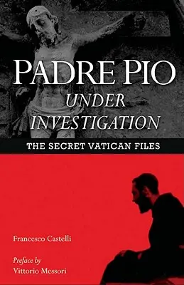 El Padre Pío investigado: Los archivos secretos del Vaticano - Padre Pio Under Investigation: The Secret Vatican Files