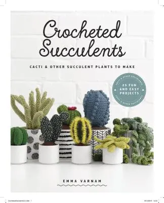 Suculentas de ganchillo: Cactus y otras plantas suculentas para hacer - Crocheted Succulents: Cacti and Other Succulent Plants to Make